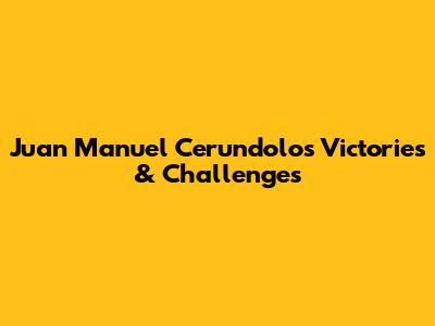 Juan Manuel Cerundolo's Victories & Challenges