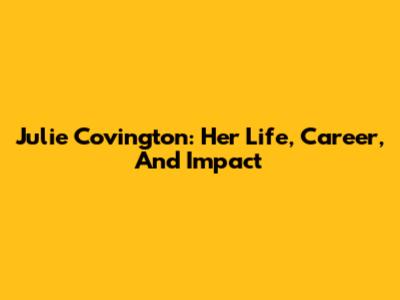 Julie Covington: Her Life, Career, And Impact