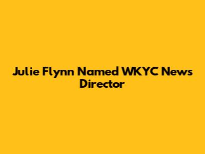 Julie Flynn Named WKYC News Director