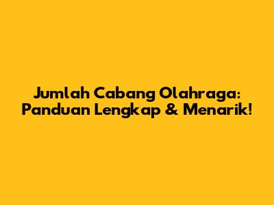 Jumlah Cabang Olahraga: Panduan Lengkap & Menarik!