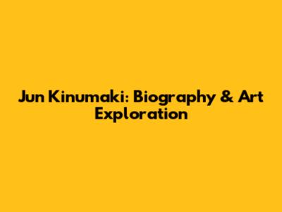 Jun Kinumaki: Biography & Art Exploration