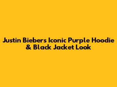 Justin Bieber's Iconic Purple Hoodie & Black Jacket Look