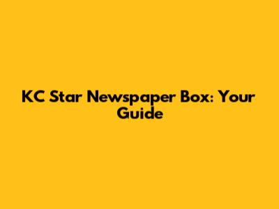 KC Star Newspaper Box: Your Guide