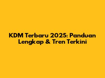 KDM Terbaru 2025: Panduan Lengkap & Tren Terkini