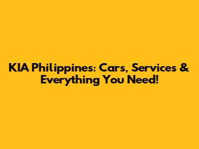 KIA Philippines: Cars, Services & Everything You Need!