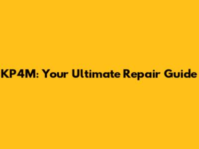 KP4M: Your Ultimate Repair Guide