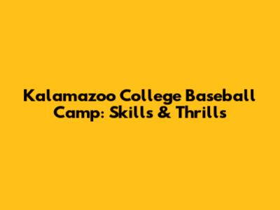 Kalamazoo College Baseball Camp: Skills & Thrills