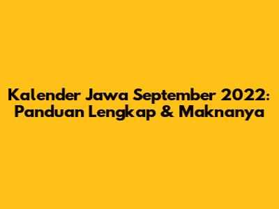 Kalender Jawa September 2022: Panduan Lengkap & Maknanya