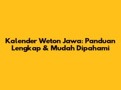 Kalender Weton Jawa: Panduan Lengkap & Mudah Dipahami