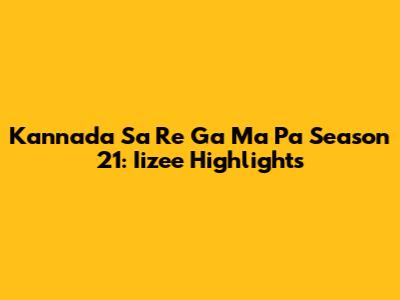 Kannada Sa Re Ga Ma Pa Season 21: Iizee Highlights
