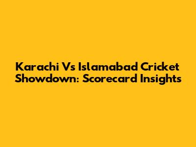 Karachi Vs Islamabad Cricket Showdown: Scorecard Insights