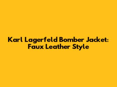 Karl Lagerfeld Bomber Jacket: Faux Leather Style