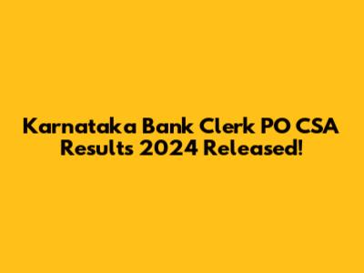 Karnataka Bank Clerk PO CSA Results 2024 Released!