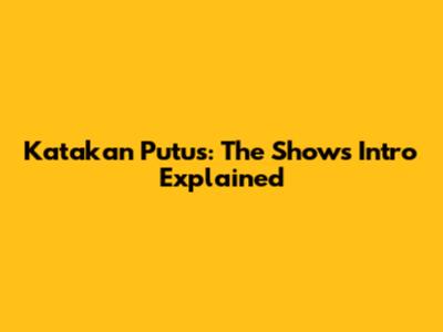 Katakan Putus: The Show's Intro Explained
