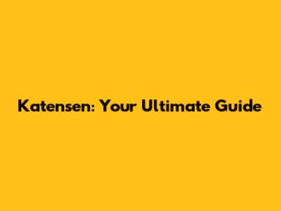 Katensen: Your Ultimate Guide