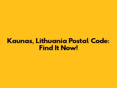 Kaunas, Lithuania Postal Code: Find It Now!