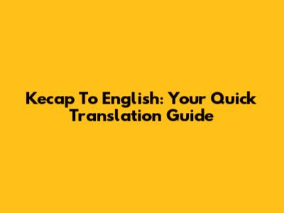Kecap To English: Your Quick Translation Guide