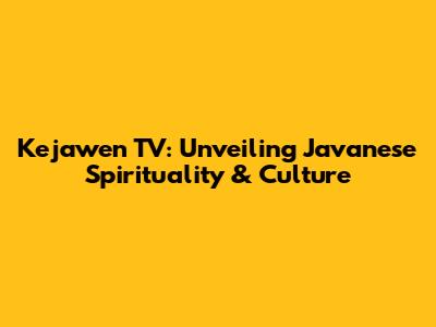Kejawen TV: Unveiling Javanese Spirituality & Culture