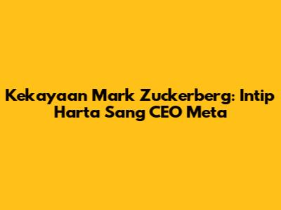 Kekayaan Mark Zuckerberg: Intip Harta Sang CEO Meta