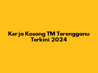 Kerja Kosong TM Terengganu Terkini 2024