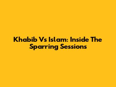 Khabib Vs Islam: Inside The Sparring Sessions
