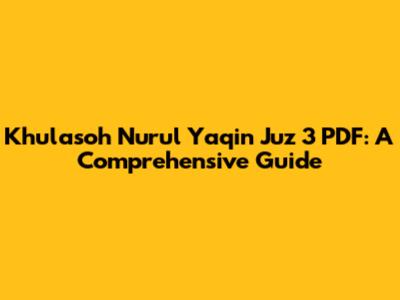 Khulasoh Nurul Yaqin Juz 3 PDF: A Comprehensive Guide