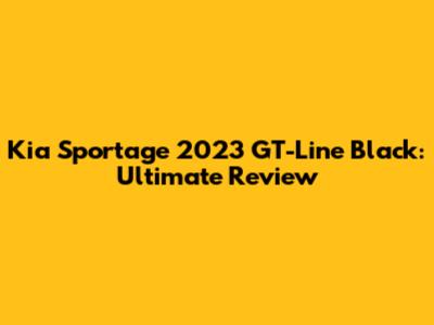 Kia Sportage 2023 GT-Line Black: Ultimate Review