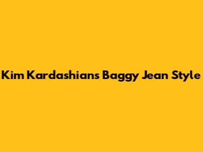 Kim Kardashian's Baggy Jean Style