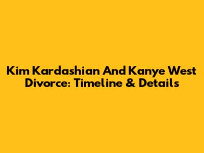 Kim Kardashian And Kanye West Divorce: Timeline & Details