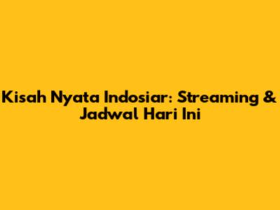 Kisah Nyata Indosiar: Streaming & Jadwal Hari Ini