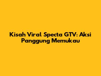 Kisah Viral Specta GTV: Aksi Panggung Memukau