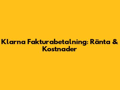 Klarna Fakturabetalning: Ränta & Kostnader