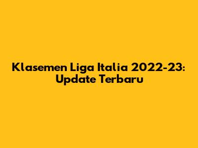 Klasemen Liga Italia 2022-23: Update Terbaru