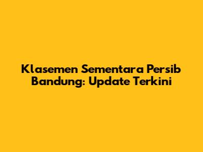 Klasemen Sementara Persib Bandung: Update Terkini
