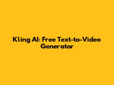 Kling AI: Free Text-to-Video Generator