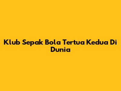 Klub Sepak Bola Tertua Kedua Di Dunia