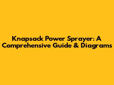 Knapsack Power Sprayer: A Comprehensive Guide & Diagrams