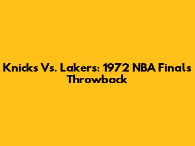 Knicks Vs. Lakers: 1972 NBA Finals Throwback
