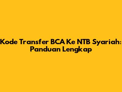 Kode Transfer BCA Ke NTB Syariah: Panduan Lengkap