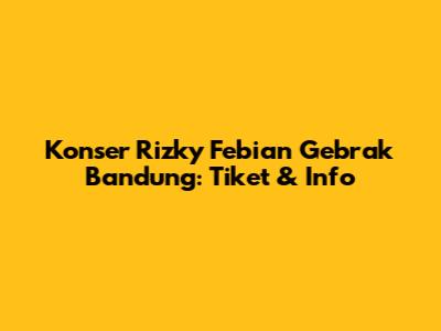 Konser Rizky Febian Gebrak Bandung: Tiket & Info