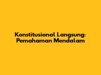 Konstitusional Langsung: Pemahaman Mendalam