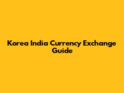 Korea India Currency Exchange Guide