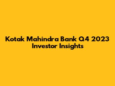 Kotak Mahindra Bank Q4 2023 Investor Insights