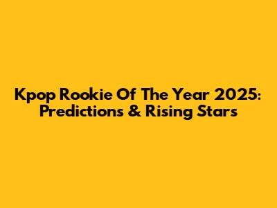 Kpop Rookie Of The Year 2025: Predictions & Rising Stars