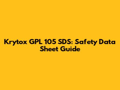 Krytox GPL 105 SDS: Safety Data Sheet Guide