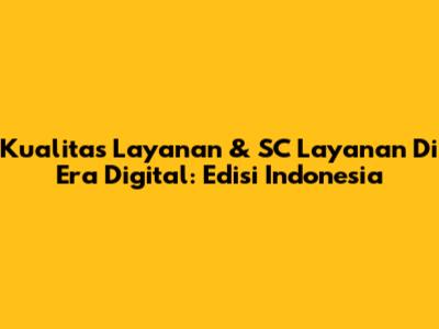 Kualitas Layanan & SC Layanan Di Era Digital: Edisi Indonesia