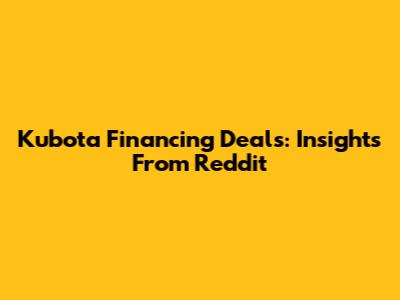 Kubota Financing Deals: Insights From Reddit