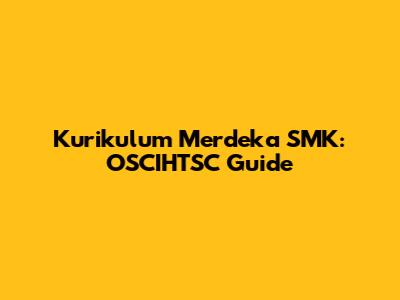 Kurikulum Merdeka SMK: OSCIHTSC Guide