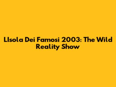 L'Isola Dei Famosi 2003: The Wild Reality Show