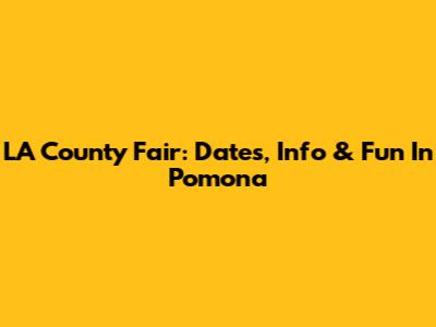 LA County Fair: Dates, Info & Fun In Pomona